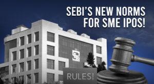 SEBI’s New Norms for SME IPOs : Key Changes Profitability Criteria, OFS, Loan Repayment Prohibition, Public Review of DRHP!